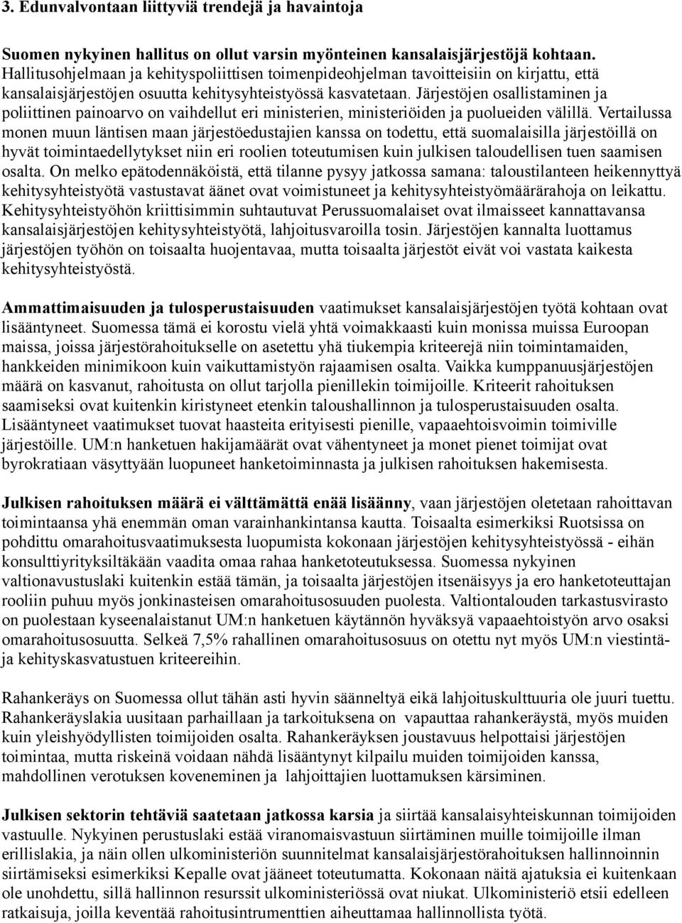 Järjestöjen osallistaminen ja poliittinen painoarvo on vaihdellut eri ministerien, ministeriöiden ja puolueiden välillä.