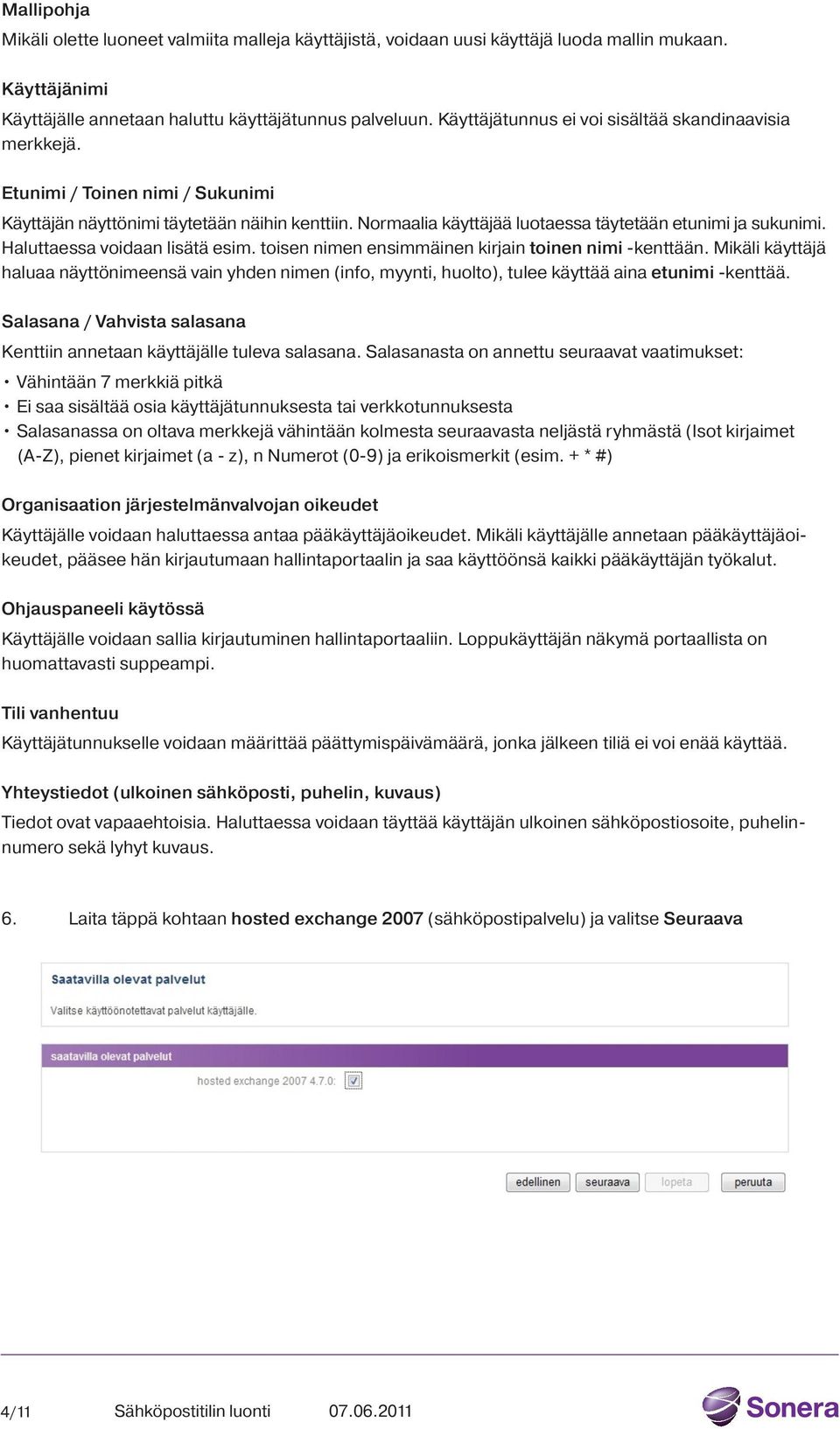 Haluttaessa voidaan lisätä esim. toisen nimen ensimmäinen kirjain toinen nimi -kenttään.