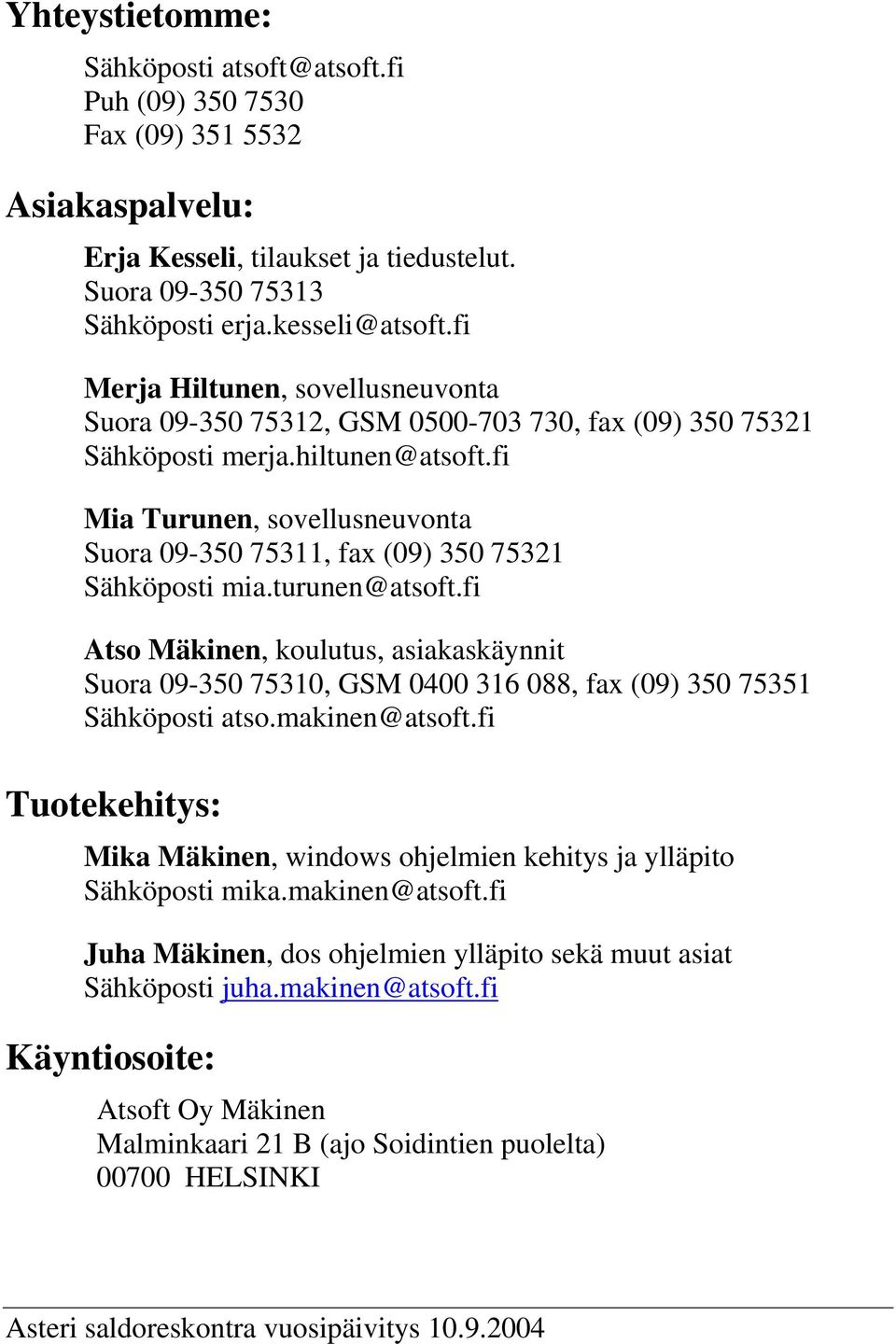 fi Mia Turunen, sovellusneuvonta Suora 09-350 75311, fax (09) 350 75321 Sähköposti mia.turunen@atsoft.