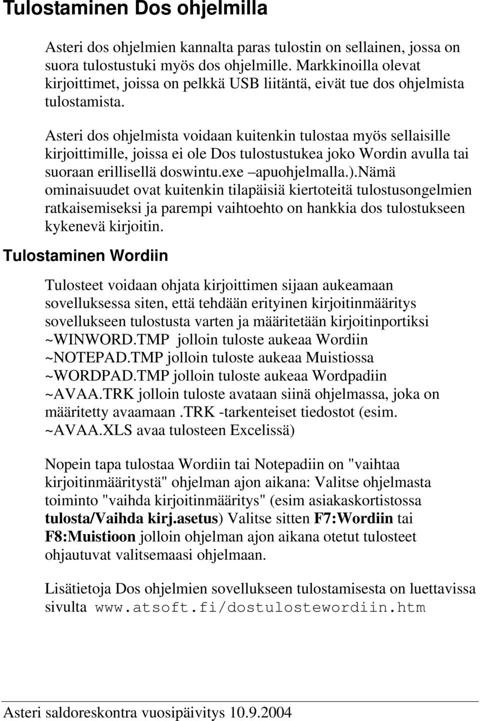 Asteri dos ohjelmista voidaan kuitenkin tulostaa myös sellaisille kirjoittimille, joissa ei ole Dos tulostustukea joko Wordin avulla tai suoraan erillisellä doswintu.exe apuohjelmalla.).