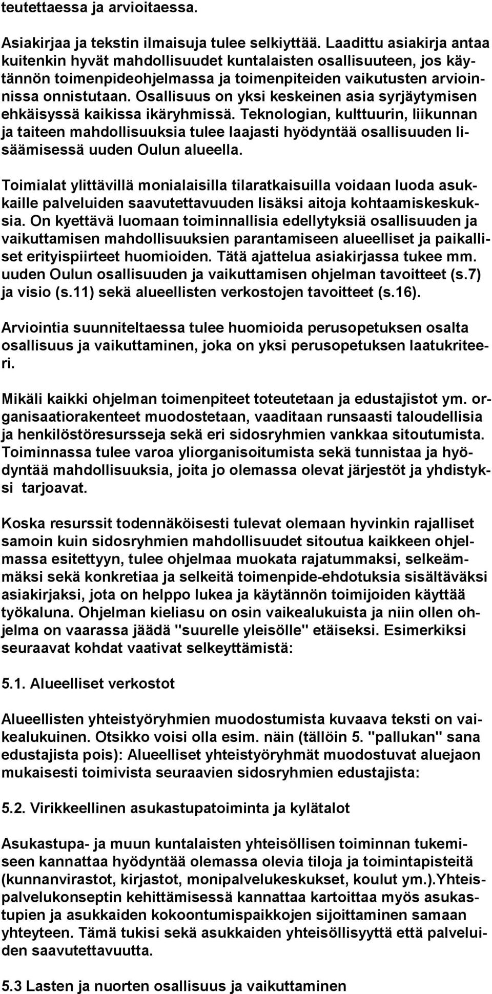 Osallisuus on yksi keskeinen asia syrjäytymisen ehkäisyssä kaikissa ikäryhmissä.