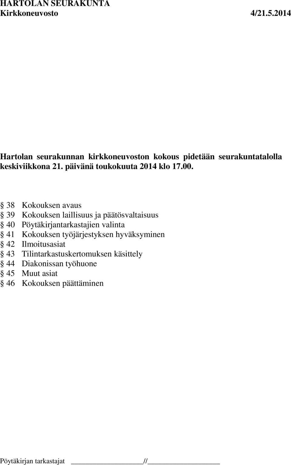 38 Kokouksen avaus 39 Kokouksen laillisuus ja päätösvaltaisuus 40 Pöytäkirjantarkastajien