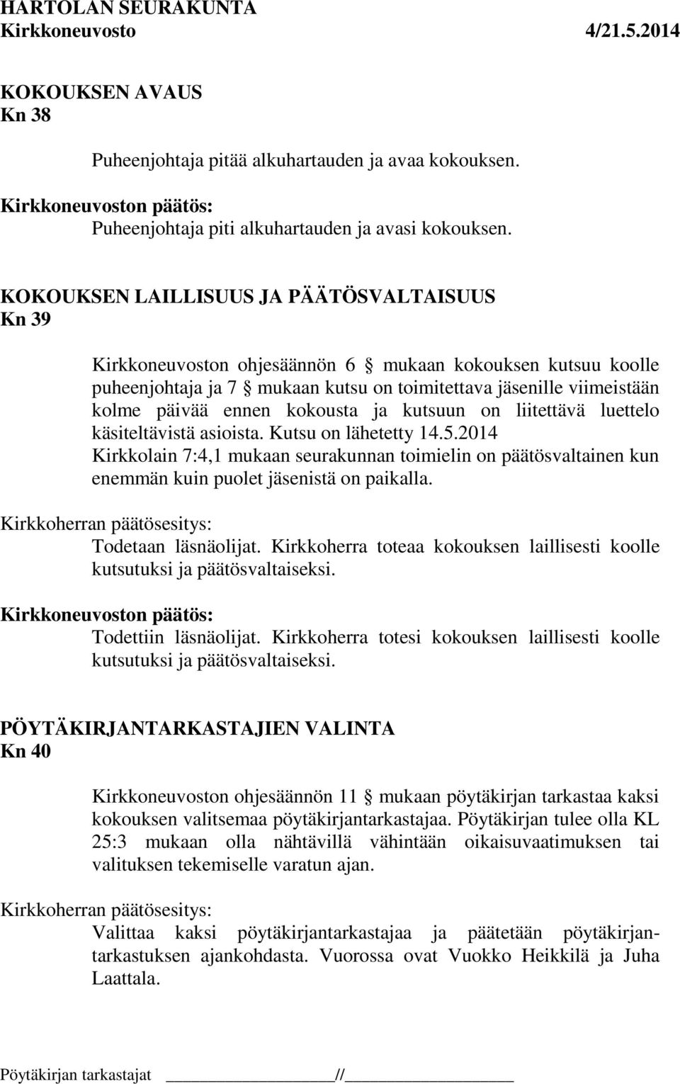 kokousta ja kutsuun on liitettävä luettelo käsiteltävistä asioista. Kutsu on lähetetty 14.5.