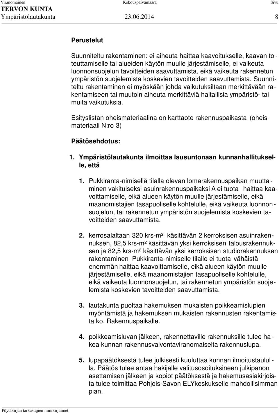 saavuttamista, eikä vaikeuta rakennetun ympäristön suojelemista koskevien tavoitteiden saavuttamista.