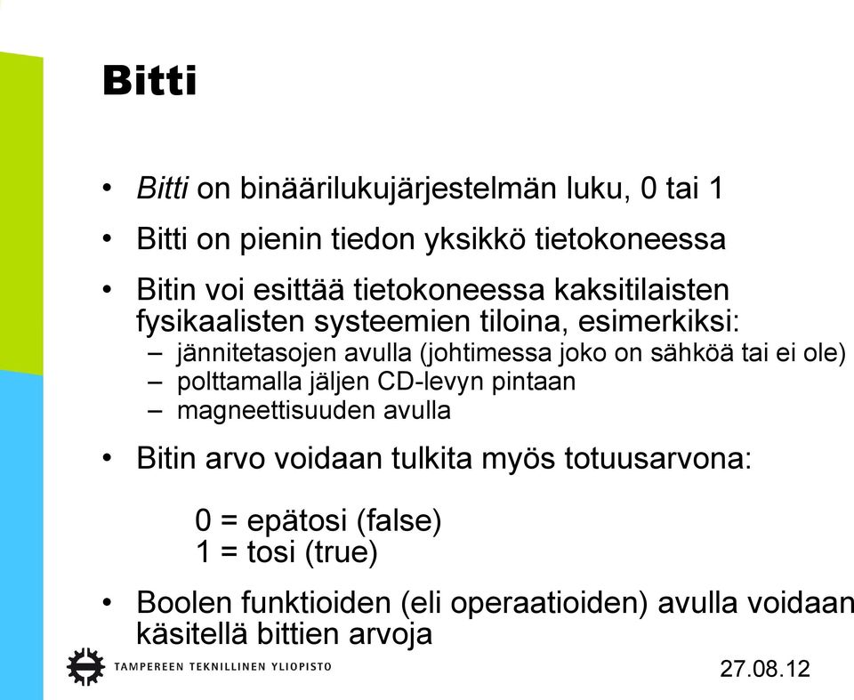 sähköä tai ei ole) polttamalla jäljen CD-levyn pintaan magneettisuuden avulla Bitin arvo voidaan tulkita myös