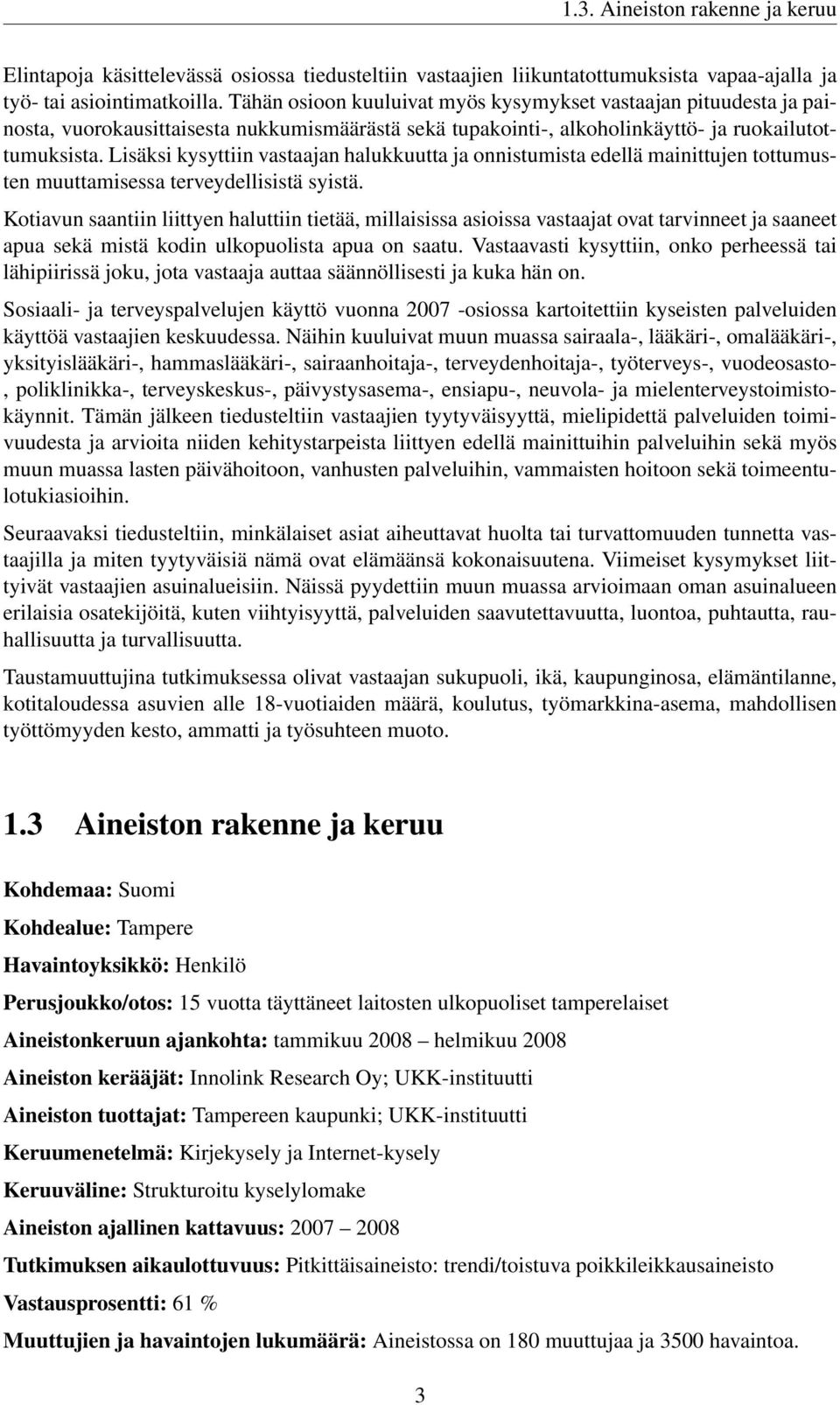 Lisäksi kysyttiin vastaajan halukkuutta ja onnistumista edellä mainittujen tottumusten muuttamisessa terveydellisistä syistä.