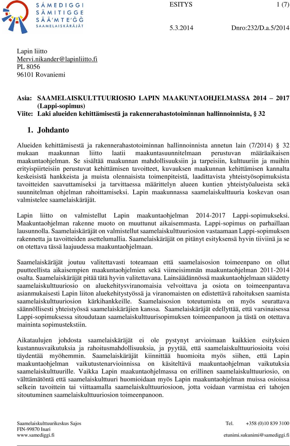 Johdanto Alueiden kehittämisestä ja rakennerahastotoiminnan hallinnoinnista annetun lain (7/2014) 32 mukaan maakunnan liitto laatii maakuntasuunnitelmaan perustuvan määräaikaisen maakuntaohjelman.