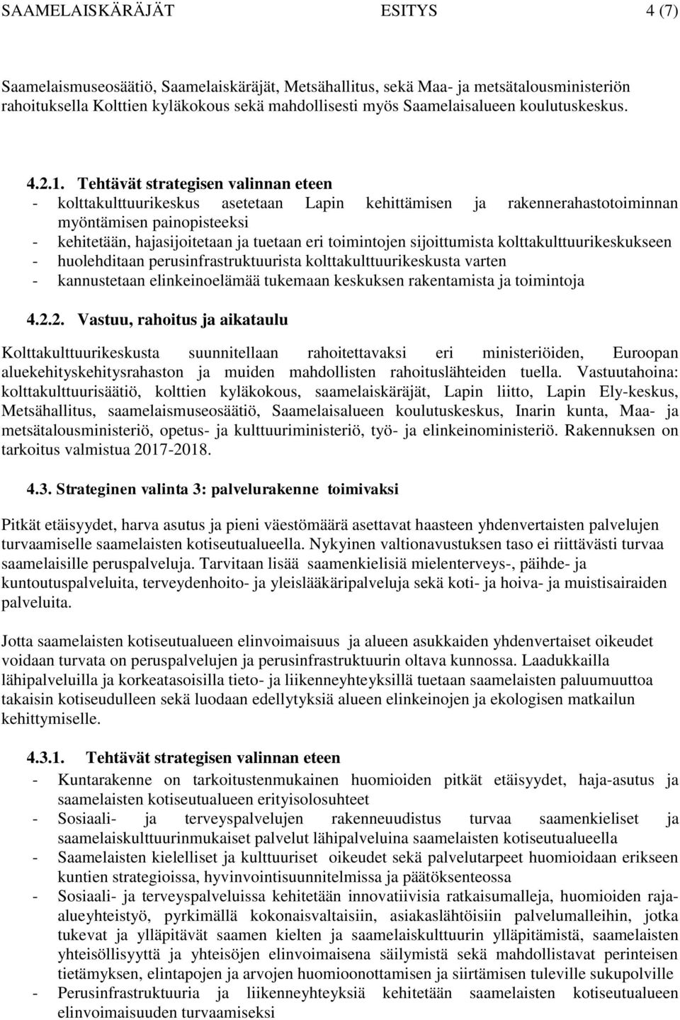 Tehtävät strategisen valinnan eteen - kolttakulttuurikeskus asetetaan Lapin kehittämisen ja rakennerahastotoiminnan myöntämisen painopisteeksi - kehitetään, hajasijoitetaan ja tuetaan eri toimintojen