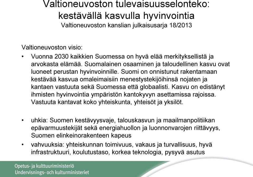 Suomi on onnistunut rakentamaan kestävää kasvua omaleimaisiin menestystekijöihinsä nojaten ja kantaen vastuuta sekä Suomessa että globaalisti.
