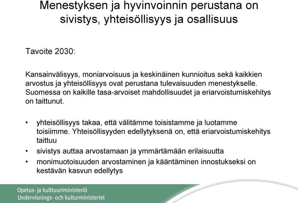 Suomessa on kaikille tasa-arvoiset mahdollisuudet ja eriarvoistumiskehitys on taittunut.