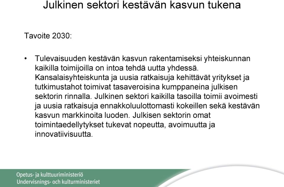 Kansalaisyhteiskunta ja uusia ratkaisuja kehittävät yritykset ja tutkimustahot toimivat tasaveroisina kumppaneina julkisen sektorin