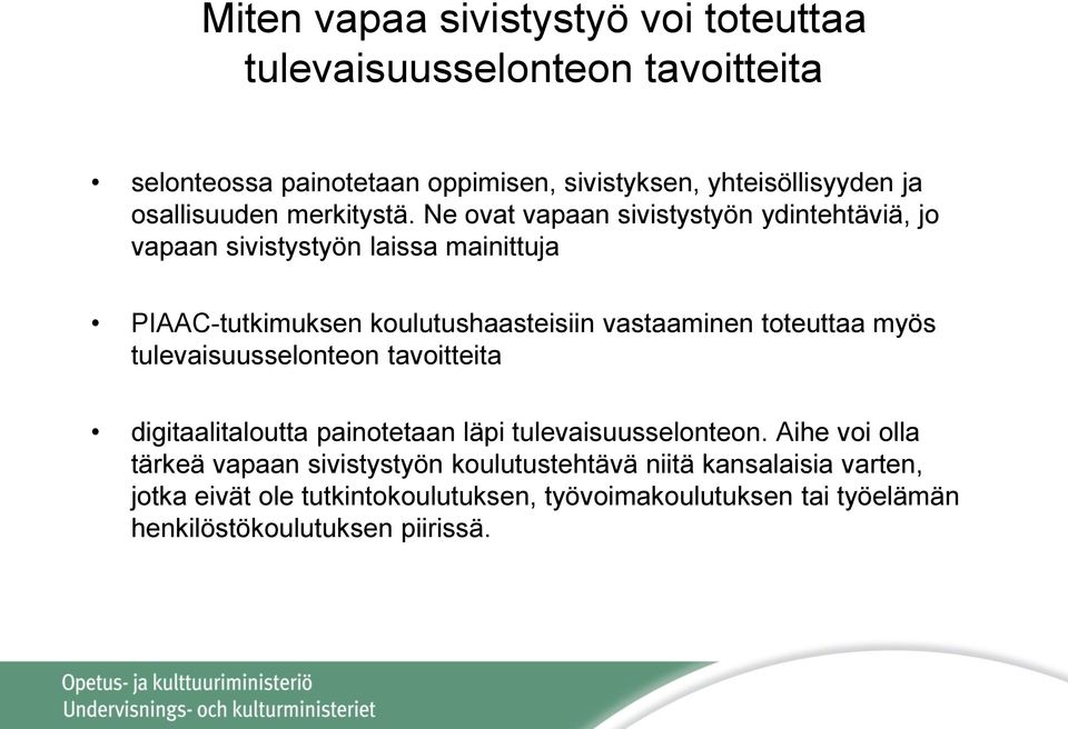 Ne ovat vapaan sivistystyön ydintehtäviä, jo vapaan sivistystyön laissa mainittuja PIAAC-tutkimuksen koulutushaasteisiin vastaaminen toteuttaa