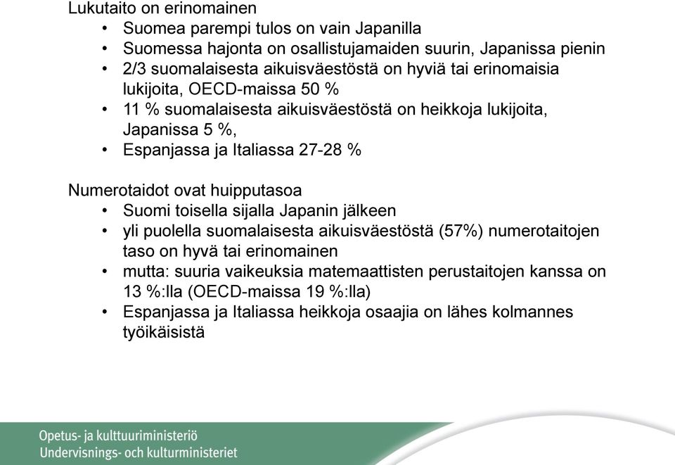 Numerotaidot ovat huipputasoa Suomi toisella sijalla Japanin jälkeen yli puolella suomalaisesta aikuisväestöstä (57%) numerotaitojen taso on hyvä tai erinomainen