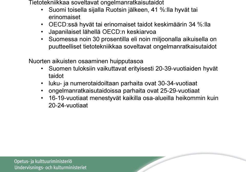 soveltavat ongelmanratkaisutaidot Nuorten aikuisten osaaminen huipputasoa Suomen tuloksiin vaikuttavat erityisesti 20-39-vuotiaiden hyvät taidot luku- ja