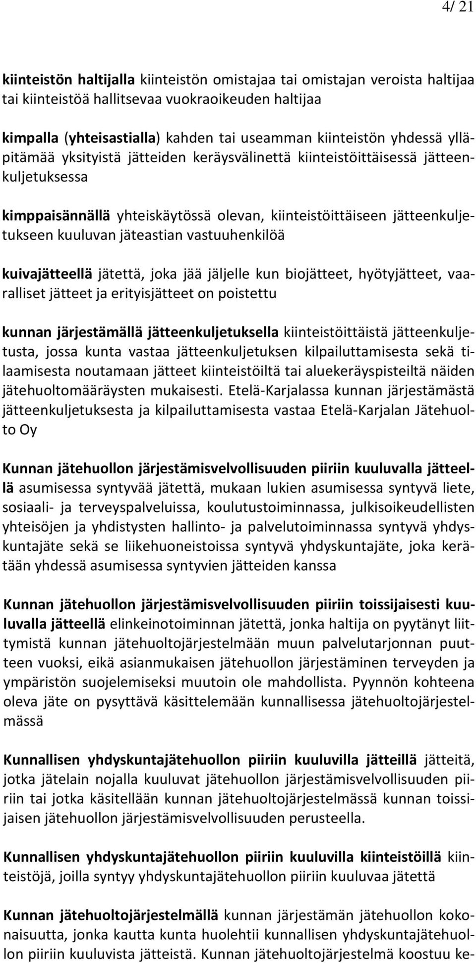 vastuuhenkilöä kuivajätteellä jätettä, joka jää jäljelle kun biojätteet, hyötyjätteet, vaaralliset jätteet ja erityisjätteet on poistettu kunnan järjestämällä jätteenkuljetuksella kiinteistöittäistä