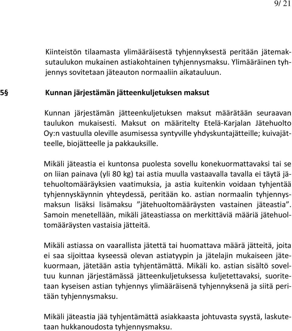 Maksut on määritelty Etelä-Karjalan Jätehuolto Oy:n vastuulla oleville asumisessa syntyville yhdyskuntajätteille; kuivajätteelle, biojätteelle ja pakkauksille.