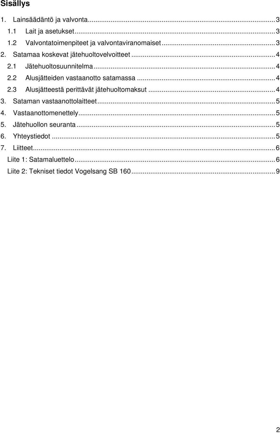 ..4 3. Sataman vastaanottolaitteet...5 4. Vastaanottomenettely...5 5. Jätehuollon seuranta...5 6. Yhteystiedot...5 7.