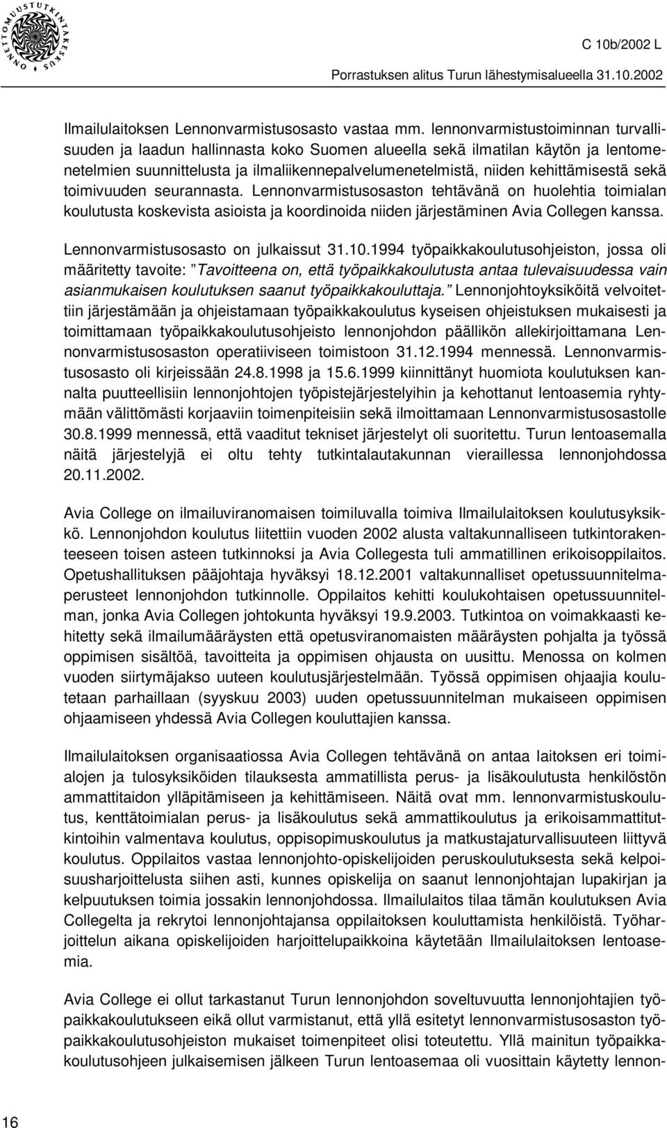 sekä toimivuuden seurannasta. Lennonvarmistusosaston tehtävänä on huolehtia toimialan koulutusta koskevista asioista ja koordinoida niiden järjestäminen Avia Collegen kanssa.