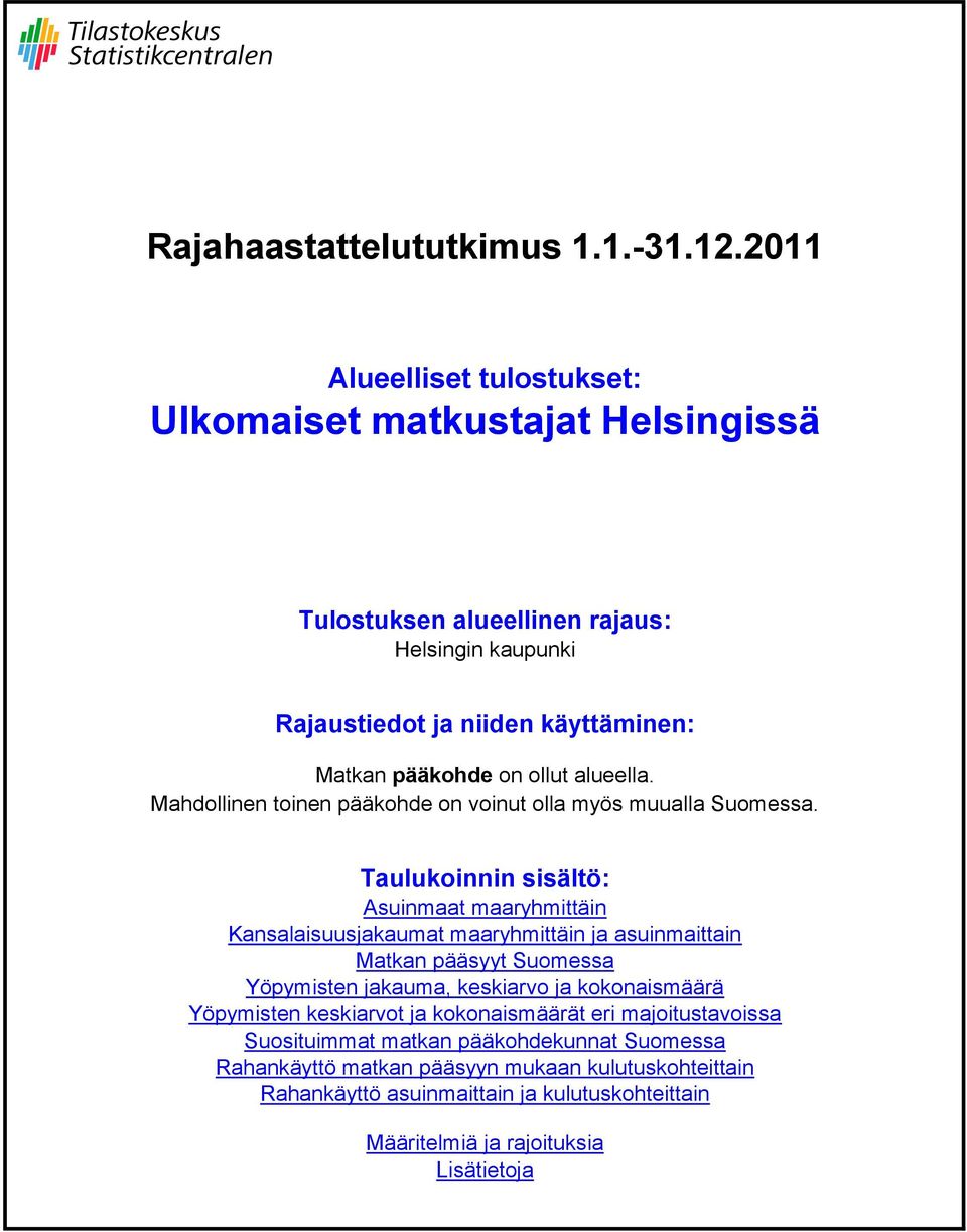 Taulukoinnin sisältö: Asuinmaat maaryhmittäin Kansalaisuusjakaumat maaryhmittäin ja asuinmaittain Matkan pääsyyt Suomessa Yöpymisten jakauma, keskiarvo ja