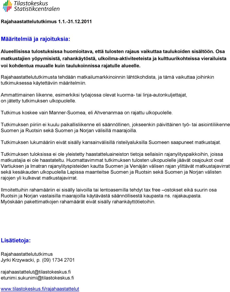 Rajahaastattelututkimusta tehdään matkailumarkkinoinnin lähtökohdista, ja tämä vaikuttaa joihinkin tutkimuksessa käytettäviin määritelmiin.