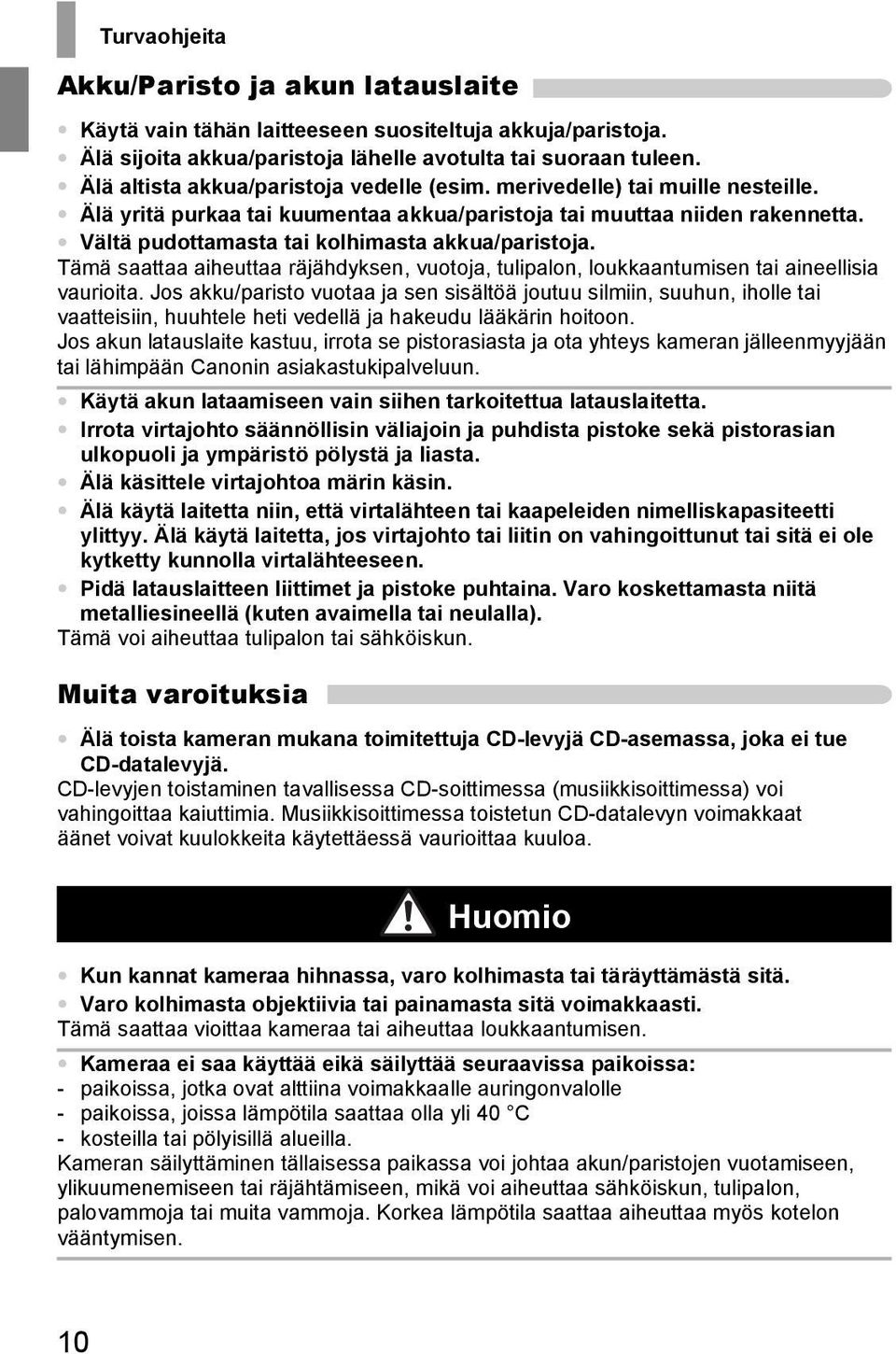 Vältä pudottamasta tai kolhimasta akkua/paristoja. Tämä saattaa aiheuttaa räjähdyksen, vuotoja, tulipalon, loukkaantumisen tai aineellisia vaurioita.