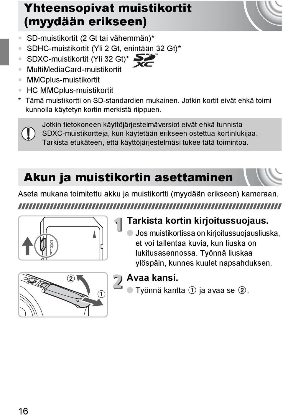 Jotkin tietokoneen käyttöjärjestelmäversiot eivät ehkä tunnista SDXC-muistikortteja, kun käytetään erikseen ostettua kortinlukijaa. Tarkista etukäteen, että käyttöjärjestelmäsi tukee tätä toimintoa.