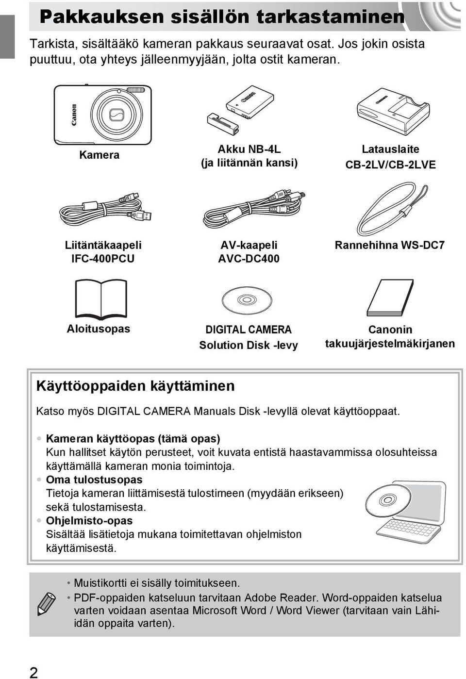 takuujärjestelmäkirjanen Käyttöoppaiden käyttäminen Katso myös DIGITAL CAMERA Manuals Disk -levyllä olevat käyttöoppaat.