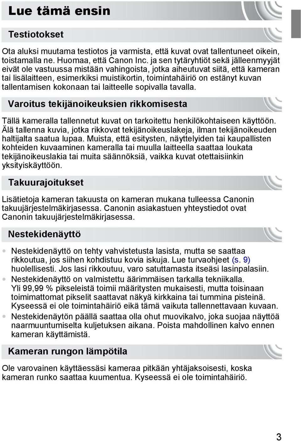 tallentamisen kokonaan tai laitteelle sopivalla tavalla. Varoitus tekijänoikeuksien rikkomisesta Tällä kameralla tallennetut kuvat on tarkoitettu henkilökohtaiseen käyttöön.