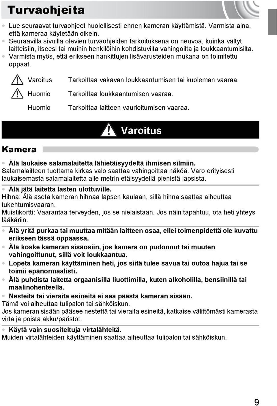 Varmista myös, että erikseen hankittujen lisävarusteiden mukana on toimitettu oppaat. Varoitus Huomio Huomio Tarkoittaa vakavan loukkaantumisen tai kuoleman vaaraa. Tarkoittaa loukkaantumisen vaaraa.