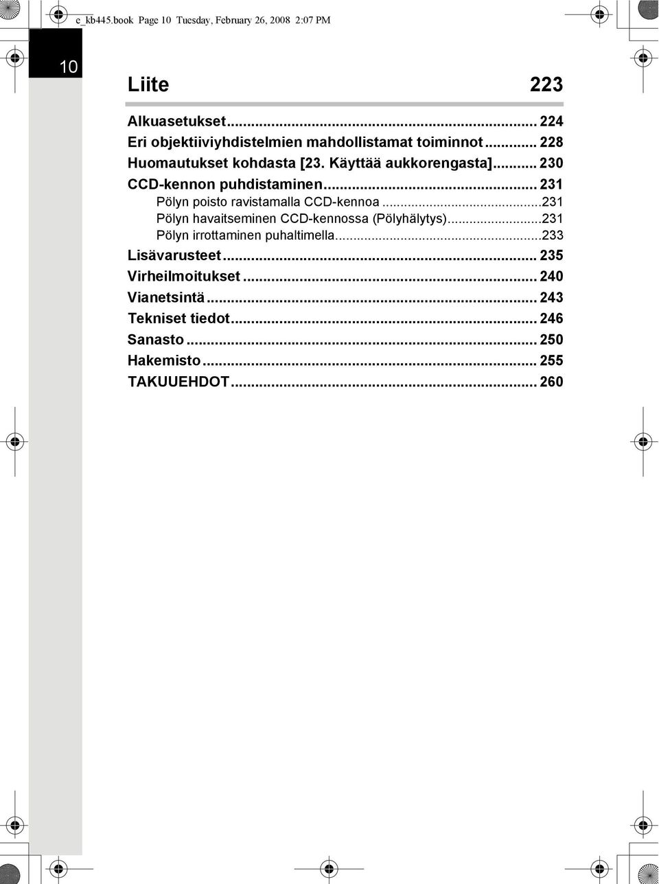 .. 230 CCD-kennon puhdistaminen... 231 Pölyn poisto ravistamalla CCD-kennoa...231 Pölyn havaitseminen CCD-kennossa (Pölyhälytys).