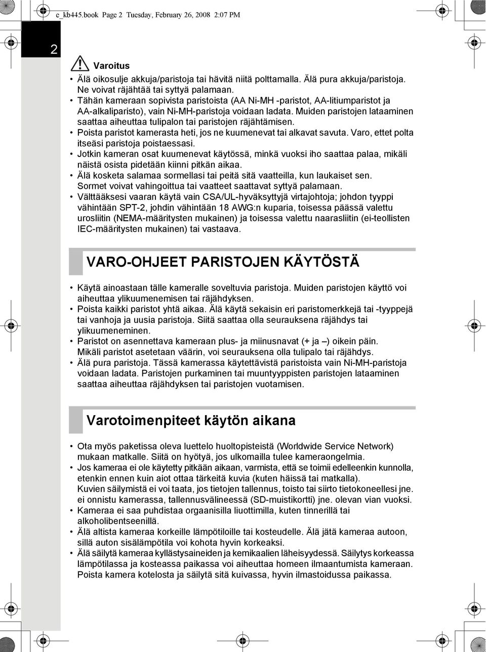Muiden paristojen lataaminen saattaa aiheuttaa tulipalon tai paristojen räjähtämisen. Poista paristot kamerasta heti, jos ne kuumenevat tai alkavat savuta.