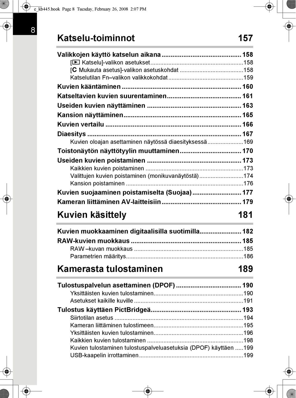 .. 166 Diaesitys... 167 Kuvien oloajan asettaminen näytössä diaesityksessä...169 Toistonäytön näyttötyylin muuttaminen... 170 Useiden kuvien poistaminen... 173 Kaikkien kuvien poistaminen.