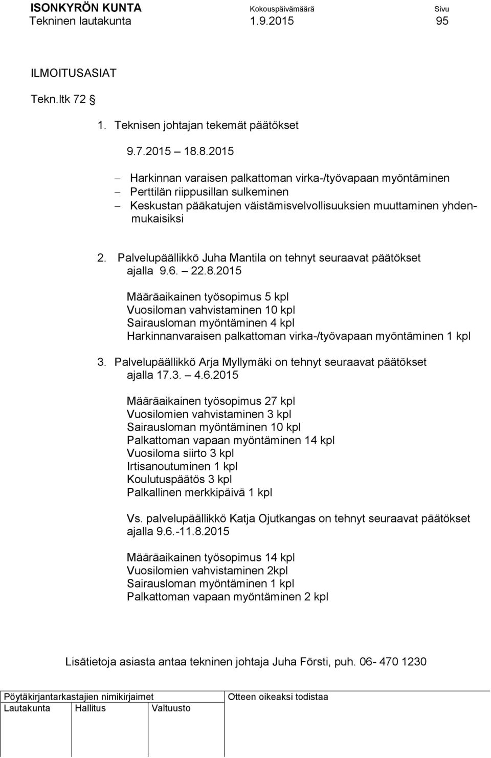 Palvelupäällikkö Juha Mantila on tehnyt seuraavat päätökset ajalla 9.6. 22.8.