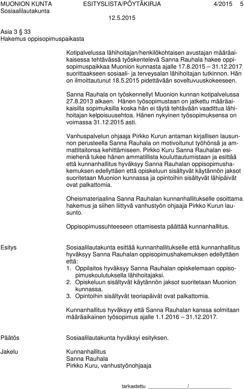Sanna Rauhala on työskennellyt Muonion kunnan kotipalvelussa 27.8.2013 alkaen.