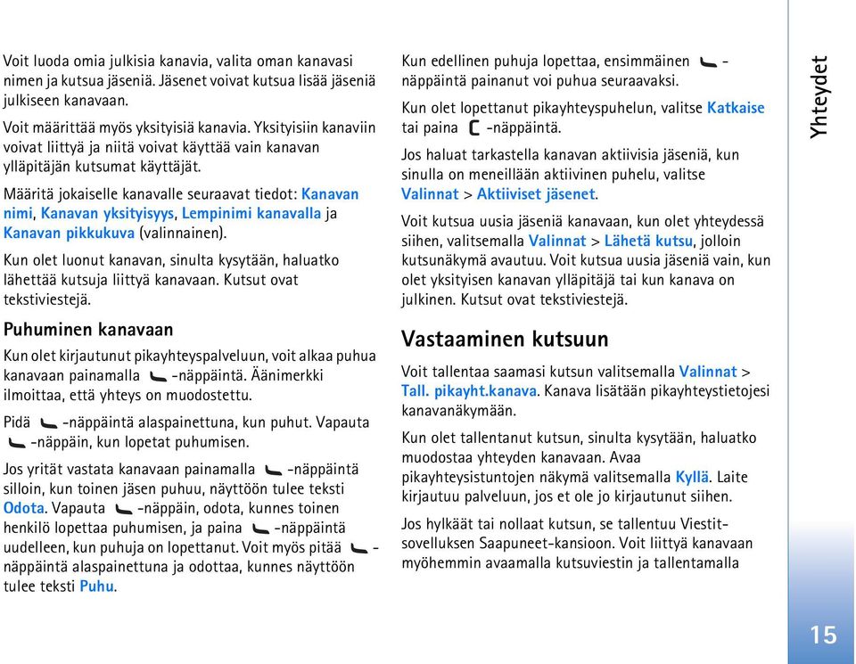 Määritä jokaiselle kanavalle seuraavat tiedot: Kanavan nimi, Kanavan yksityisyys, Lempinimi kanavalla ja Kanavan pikkukuva (valinnainen).