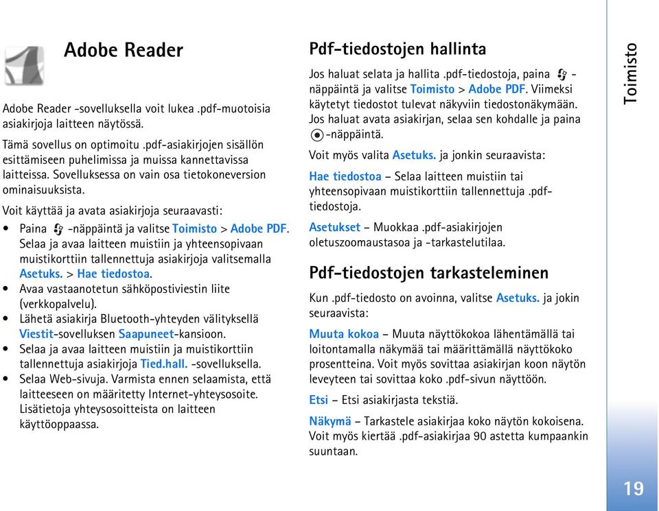 Voit käyttää ja avata asiakirjoja seuraavasti: Paina -näppäintä ja valitse Toimisto > Adobe PDF.