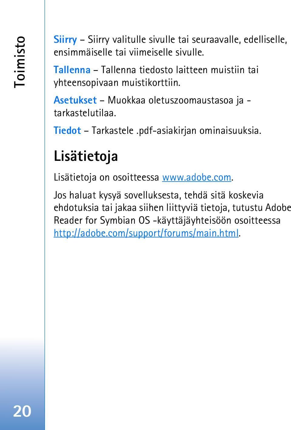 Tiedot Tarkastele.pdf-asiakirjan ominaisuuksia. Lisätietoja Lisätietoja on osoitteessa www.adobe.com.