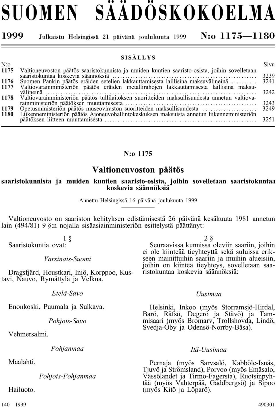 .. 3241 1177 Valtiovarainministeriön päätös eräiden metallirahojen lakkauttamisesta laillisina maksuvälineinä.