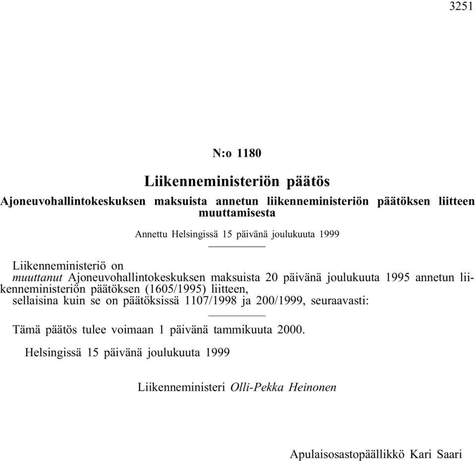 annetun liikenneministeriön päätöksen (1605/1995) liitteen, sellaisina kuin se on päätöksissä 1107/1998 ja 200/1999, seuraavasti: Tämä päätös