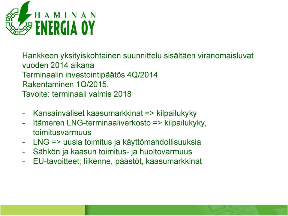 Tavoite: terminaali valmis 2018 - Kansainväliset kaasumarkkinat => kilpailukyky - Itämeren