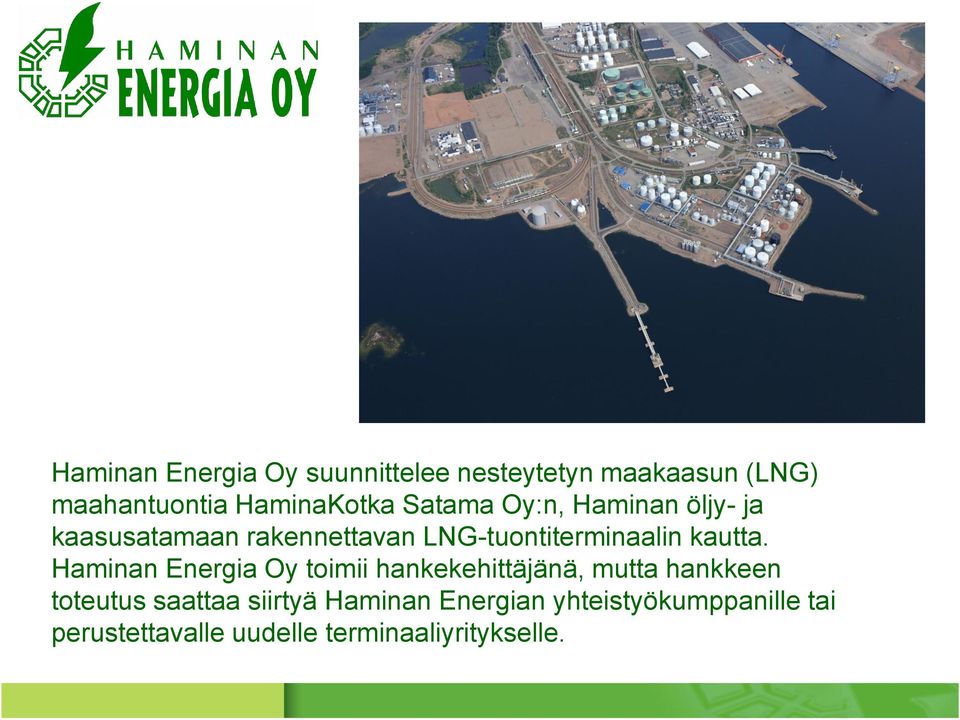 Haminan Energia Oy toimii hankekehittäjänä, mutta hankkeen toteutus saattaa siirtyä