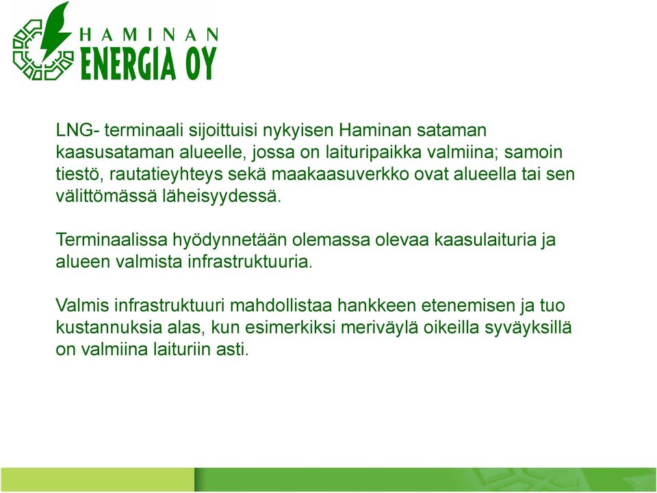 Terminaalissa hyödynnetään olemassa olevaa kaasulaituria ja alueen valmista infrastruktuuria.