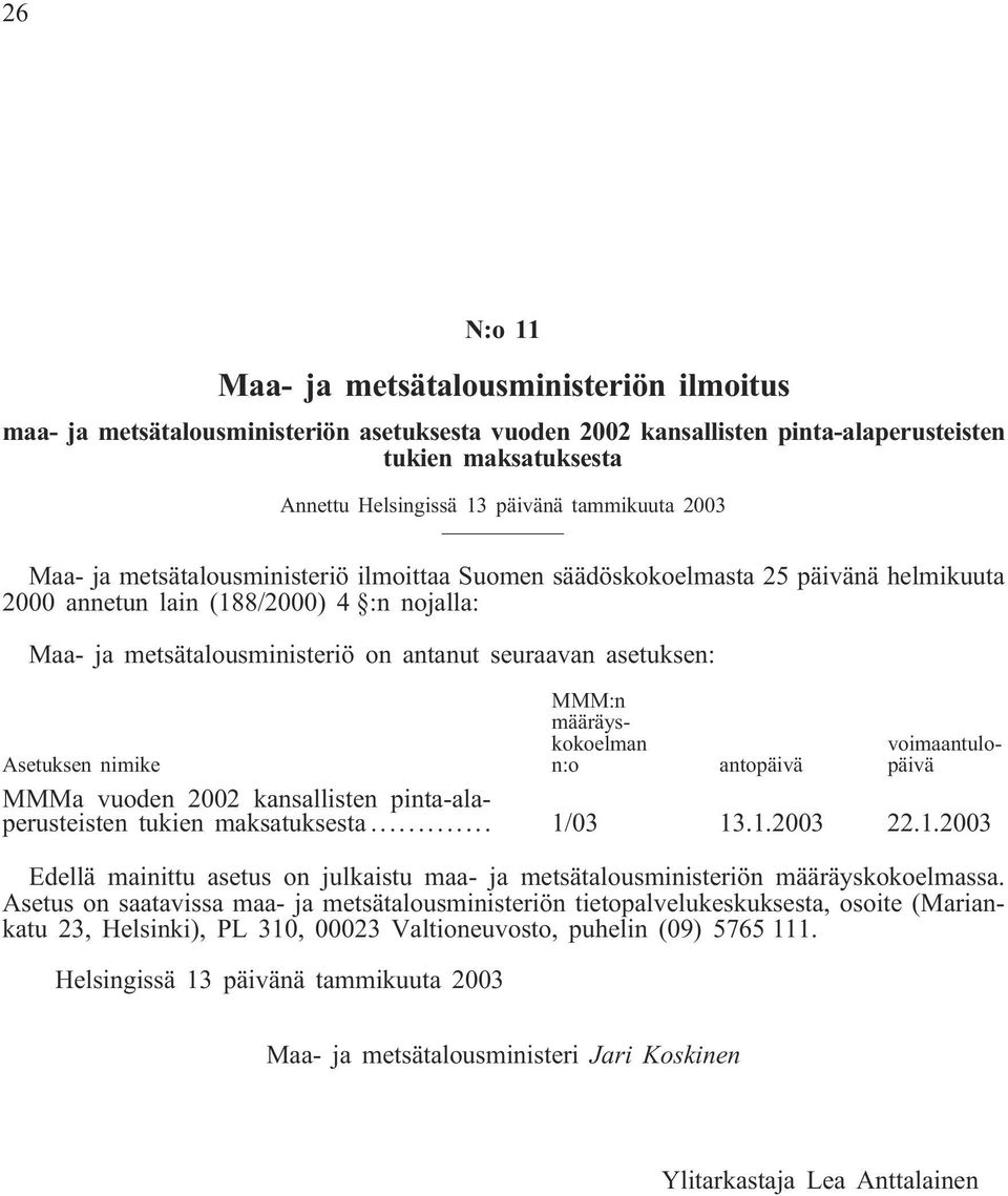 asetuksen: MMM:n määräyskokoelman n:o voimaantulopäivä Asetuksen nimike antopäivä MMMa vuoden 2002 kansallisten pinta-alaperusteisten tukien maksatuksesta... 1/