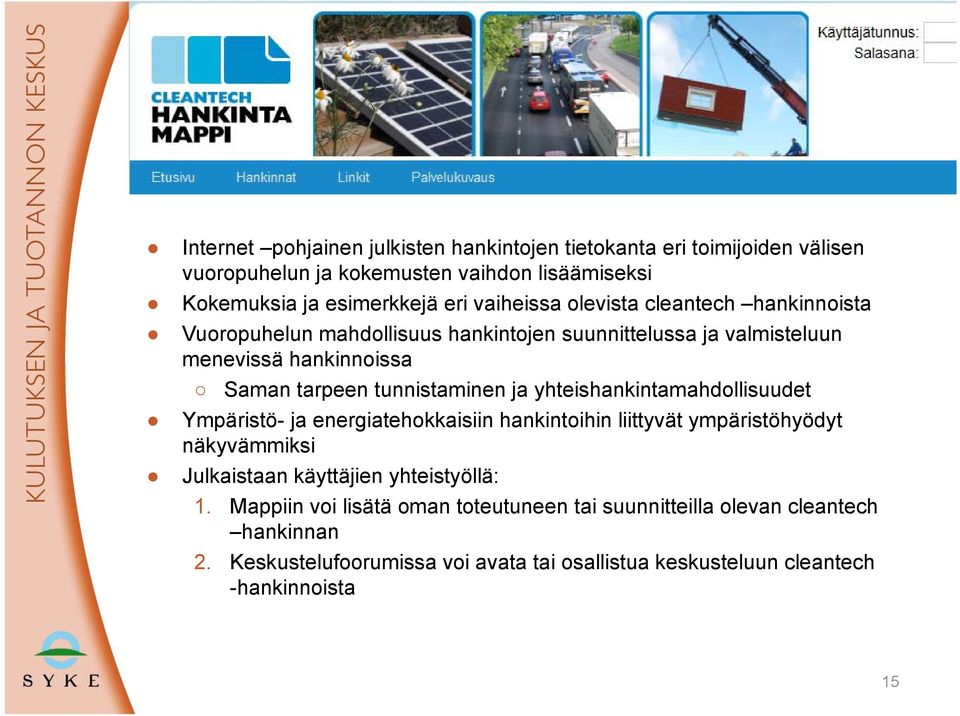 tunnistaminen ja yhteishankintamahdollisuudet Ympäristö- ja energiatehokkaisiin hankintoihin liittyvät ympäristöhyödyt näkyvämmiksi Julkaistaan käyttäjien