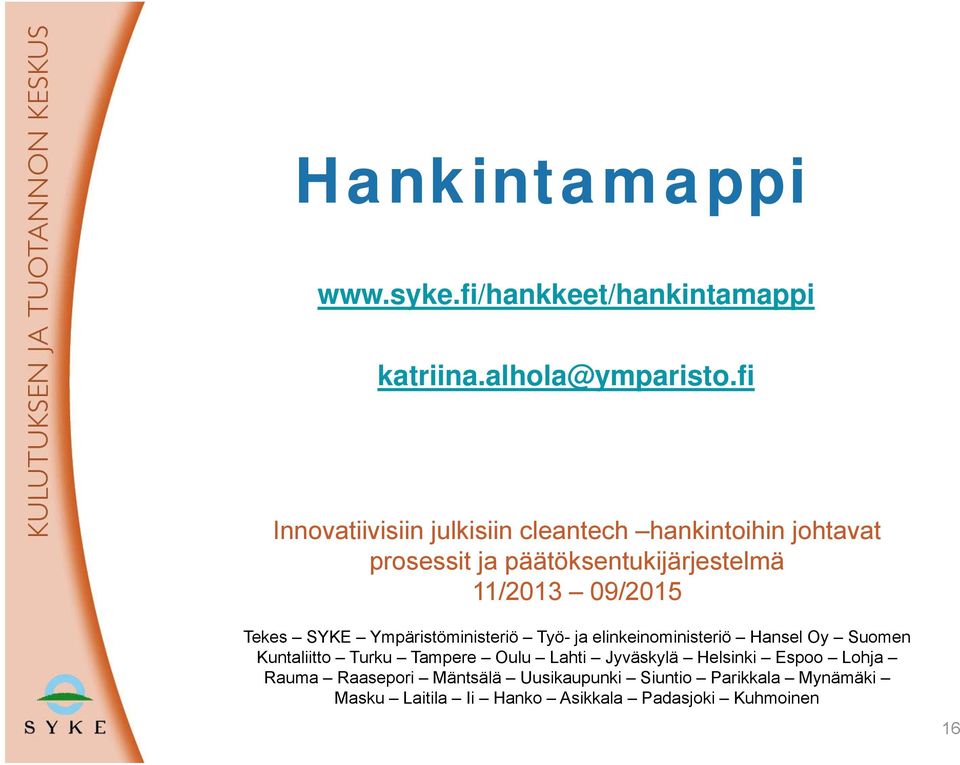 09/2015 Tekes SYKE Ympäristöministeriö Työ- ja elinkeinoministeriö Hansel Oy Suomen Kuntaliitto Turku Tampere