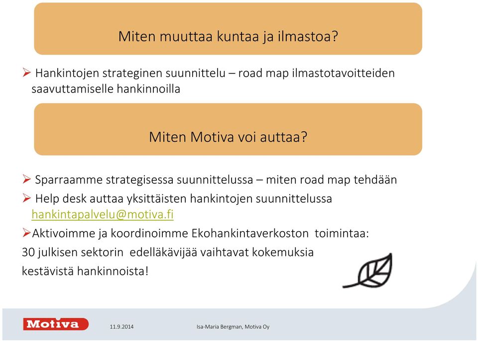 Sparraamme strategisessa suunnittelussa miten road map tehdään Help desk auttaa yksittäisten hankintojen suunnittelussa