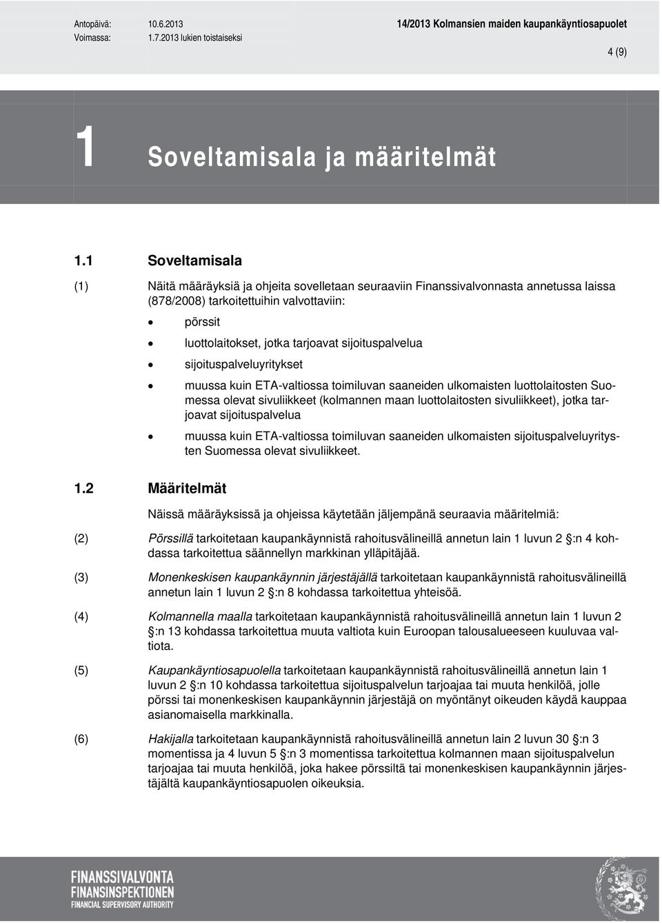 sijoituspalvelua sijoituspalveluyritykset muussa kuin ETA-valtiossa toimiluvan saaneiden ulkomaisten luottolaitosten Suomessa olevat sivuliikkeet (kolmannen maan luottolaitosten sivuliikkeet), jotka