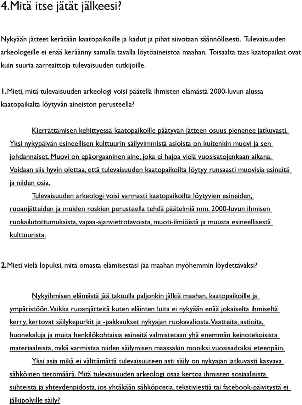 Mieti, mitä tulevaisuuden arkeologi voisi päätellä ihmisten elämästä 2000-luvun alussa kaatopaikalta löytyvän aineiston perusteella?