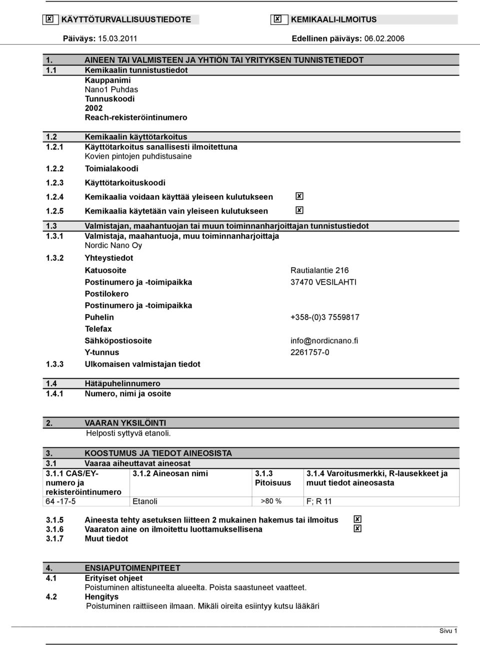 2.2 Toimialakoodi 1.2. Käyttötarkoituskoodi 1.2.4 Kemikaalia voidaan käyttää yleiseen kulutukseen 1.2.5 Kemikaalia käytetään vain yleiseen kulutukseen 1.