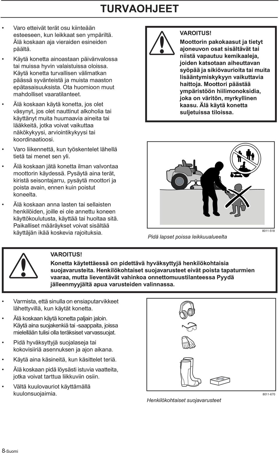 Ota huomioon muut mahdolliset vaaratilanteet.